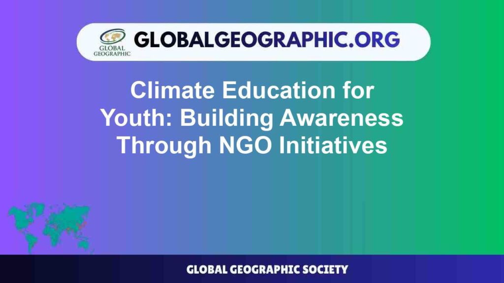 Climate Education for Youth: Building Awareness Through NGO Initiatives Climate Education for Youth: Building Awareness Through NGO Initiatives