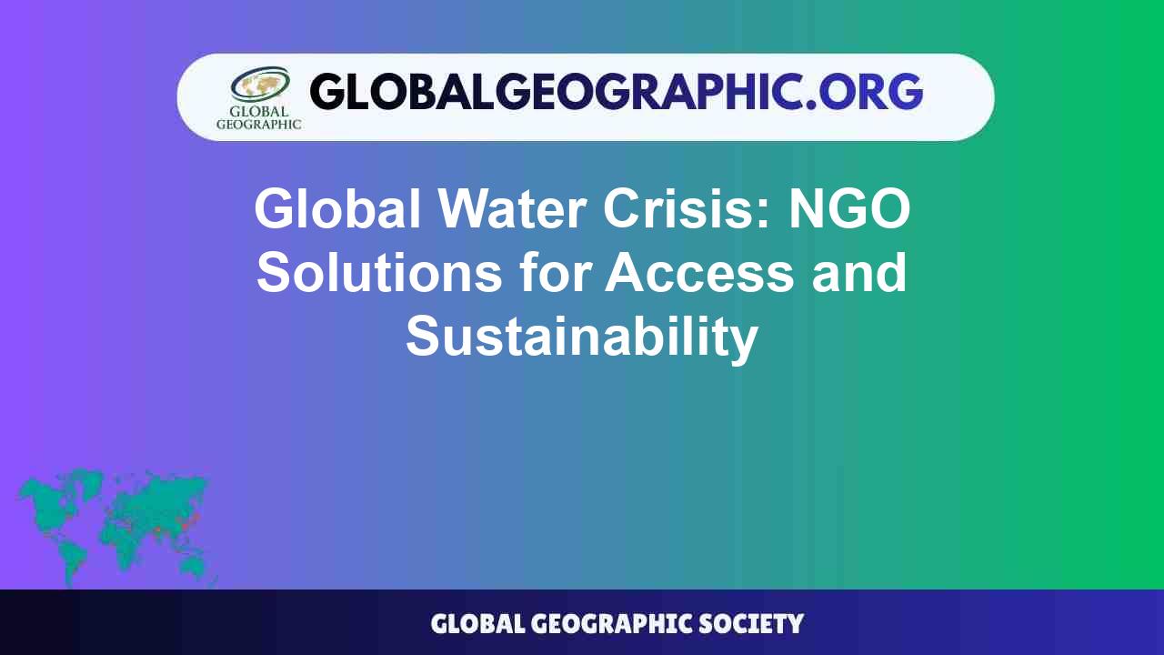 Global Water Crisis: NGO Solutions for Access and Sustainability ...