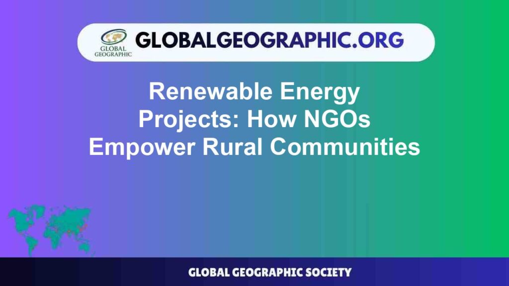 Renewable Energy Projects: How NGOs Empower Rural Communities