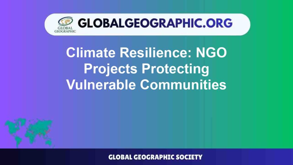 Climate Resilience: NGO Projects Protecting Vulnerable Communities