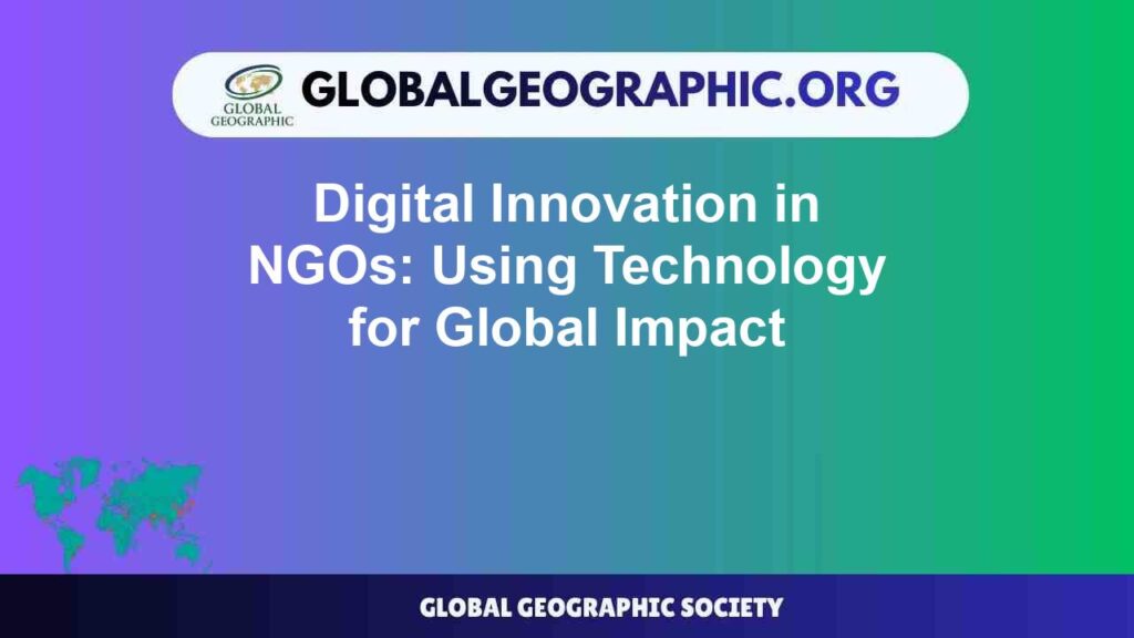 Digital Innovation in NGOs: Using Technology for Global Impact