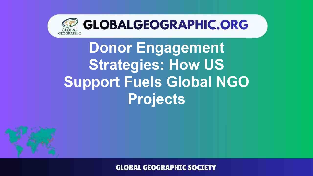 Donor Engagement Strategies: How US Support Fuels Global NGO Projects ...