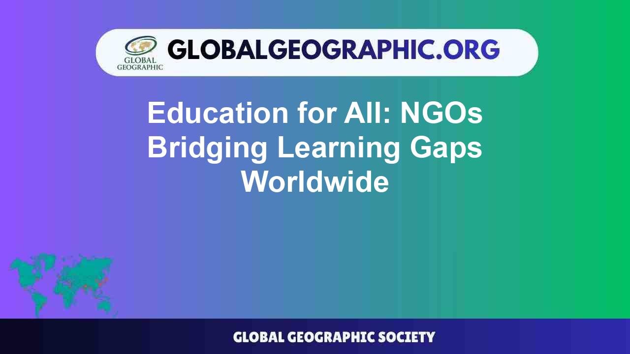 Education for All: NGOs Bridging Learning Gaps Worldwide - Global ...