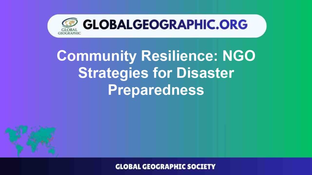 Community Resilience: NGO Strategies for Disaster Preparedness