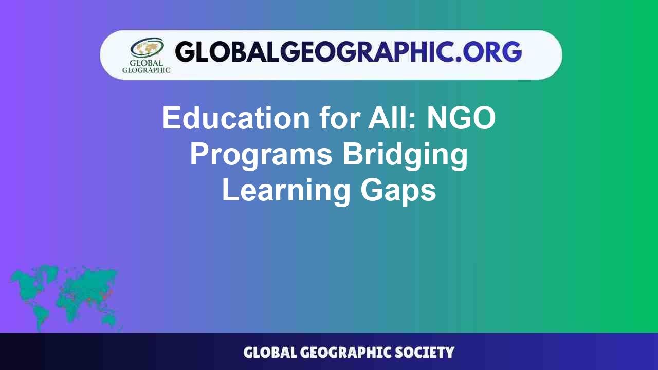Education for All: NGO Programs Bridging Learning Gaps - Global ...