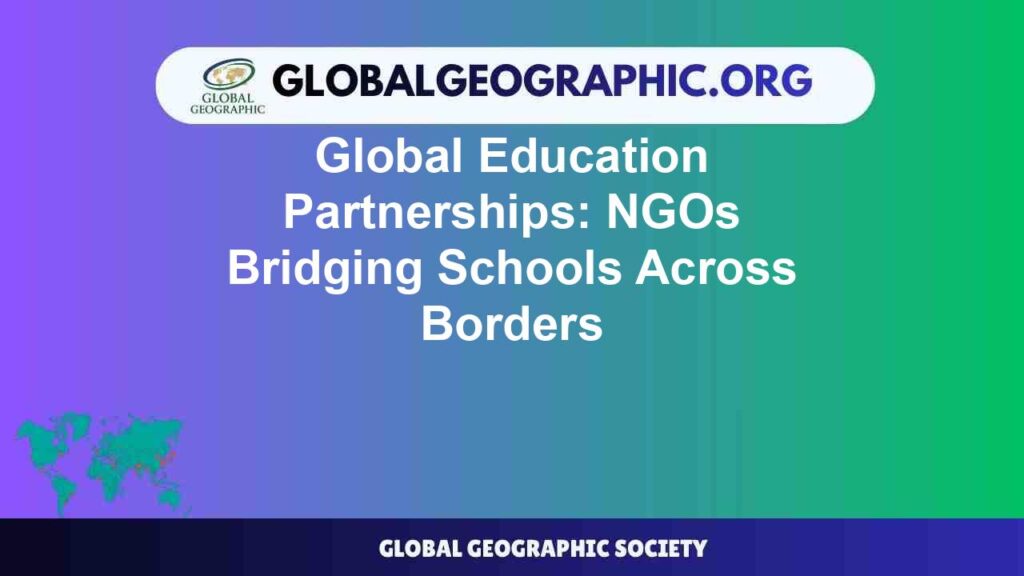 Global Education Partnerships: NGOs Bridging Schools Across Borders