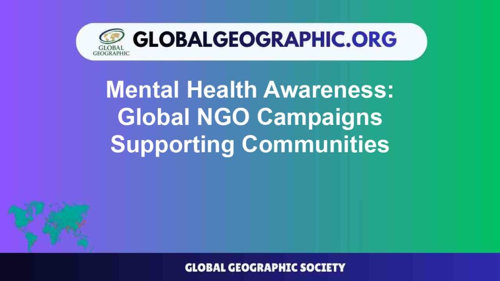 Mental Health Awareness: Global NGO Campaigns Supporting Communities