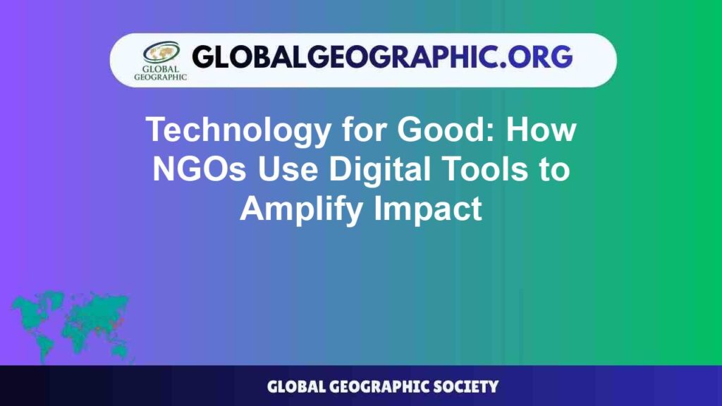 Technology for Good: How NGOs Use Digital Tools to Amplify Impact