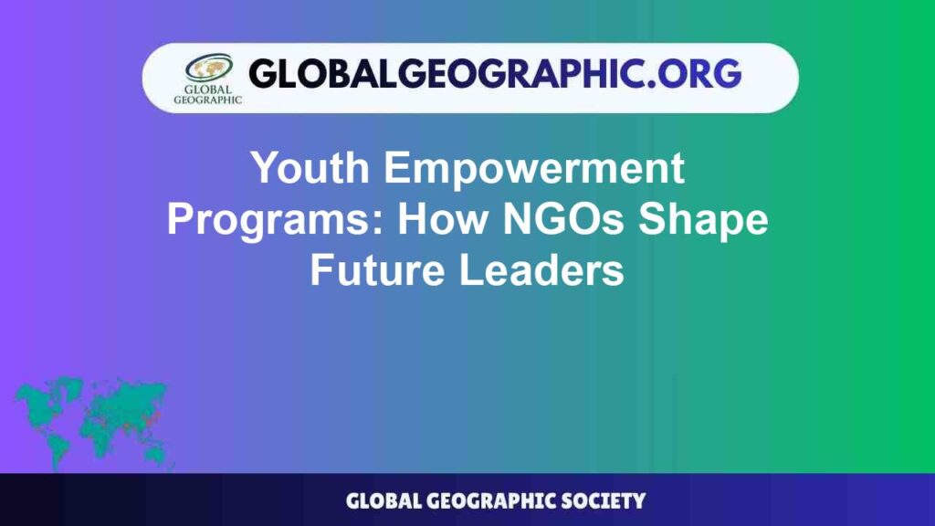 Youth Empowerment Programs: How NGOs Shape Future Leaders Youth Empowerment Programs: How NGOs Shape Future Leaders