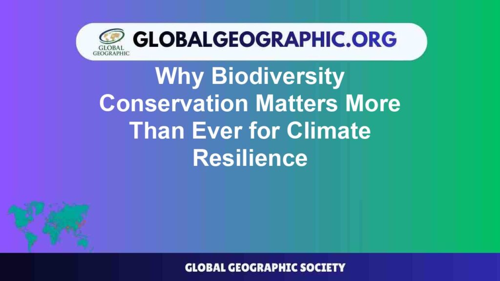 Why Biodiversity Conservation Matters More Than Ever for Climate Resilience
