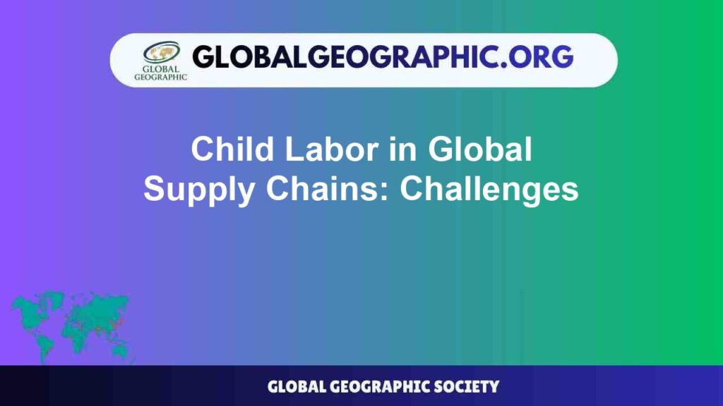 Child Labor in Global Supply Chains: Challenges Child Labor in Global Supply Chains: Challenges