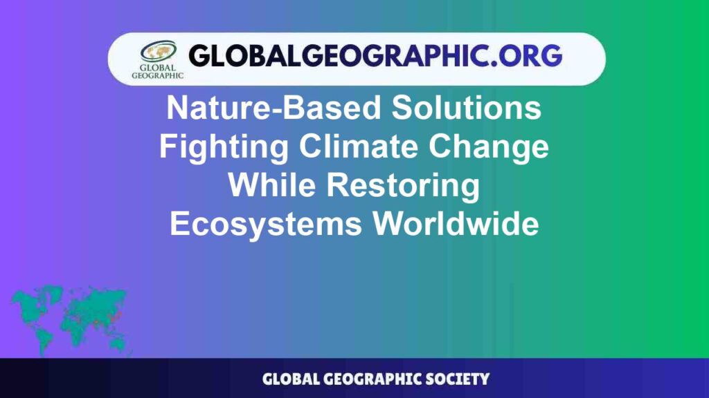 Nature-Based Solutions Fighting Climate Change While Restoring Ecosystems Worldwide