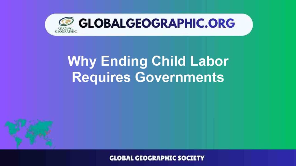 Why Ending Child Labor Requires Governments Why Ending Child Labor Requires Governments