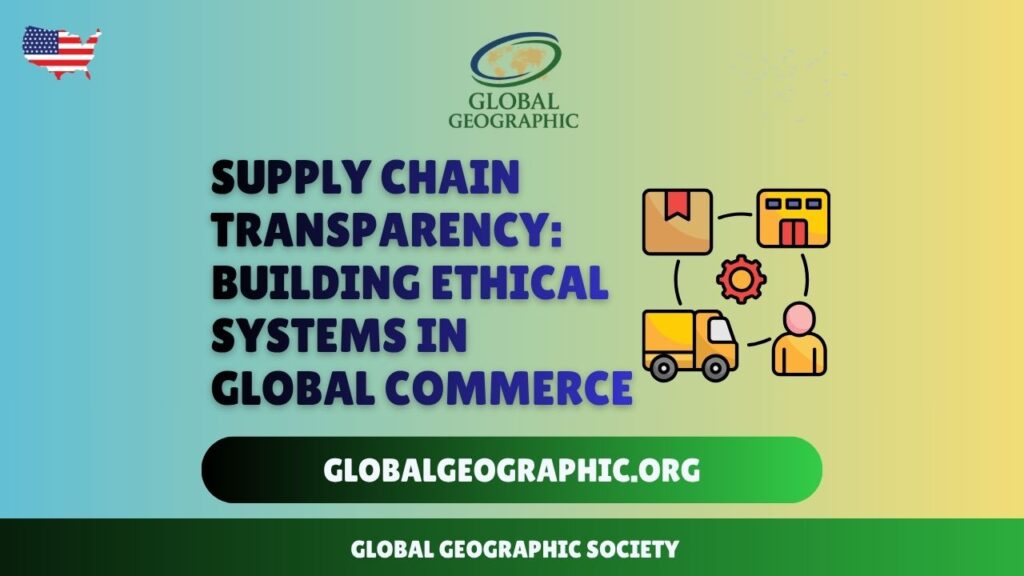Supply Chain Transparency: Building Ethical Systems in Global Commerce Supply Chain Transparency: Building Ethical Systems in Global Commerce